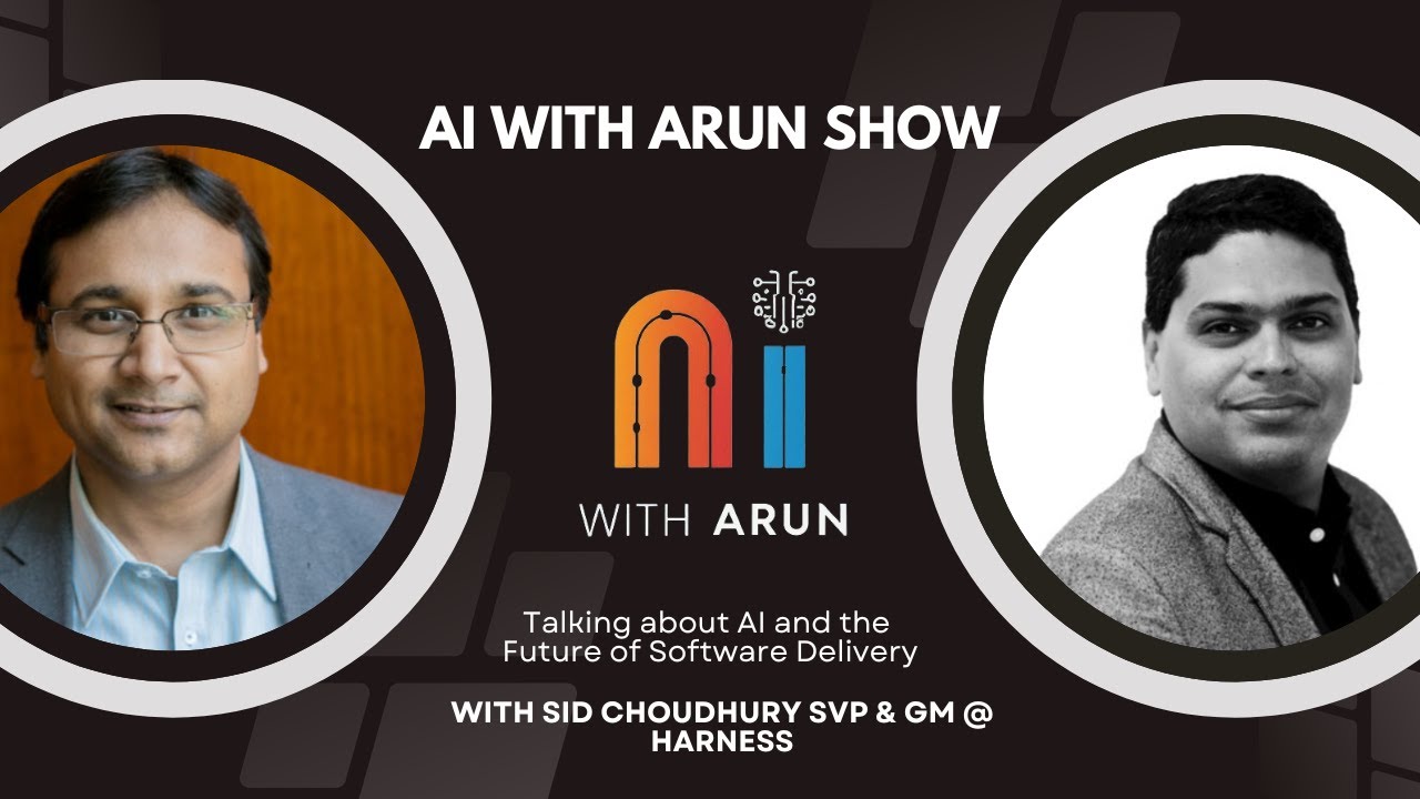 AI & Software Delivery: AI with Arun Show: Episode 14 with Harness' Sid Choudhury