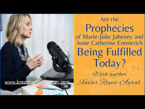 The Prophecies of Marie-Julie Jahenny and Anne Catherine Emmerich and Their Fulfillment Today