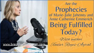 The Prophecies of Marie Julie Jahenny and Anne Catherine Emmerich and their Fulfillment Today.