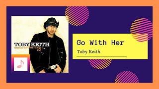 Toby Keith - Go With Her (2004)