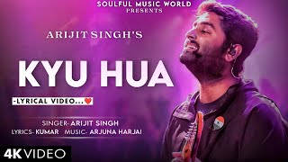 Kyu Hua (LYRICS) Arijit Singh | Arjuna Harjai | Nishant Dahiya, Pragya Jaiswal | Kumar