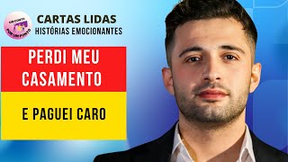 Perdi Meu Casamento E Paguei Caro HISTÓRIAS DE SUPERAÇÃO REAIS