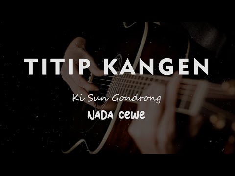 TITIP KANGEN // Ki Sun Gondrong // KARAOKE GITAR AKUSTIK NADA CEWE ( FEMALE )