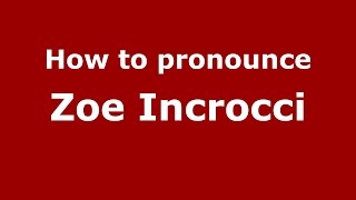 How to pronounce Zoe Incrocci
