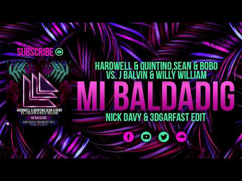 Hardwell & Quintino,Sean & Bobo vs. J Balvin - Mi Baldadig (Nick Davy & 3dgarfast Edit)