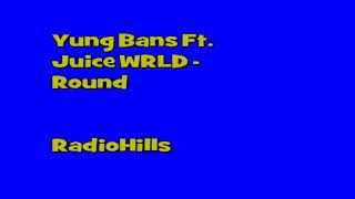 Yung Bans Feat. Juice WRLD - Round