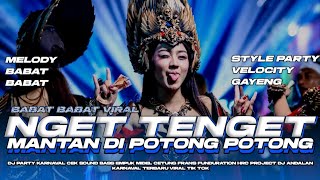 Download lagu DJ BABAT BABAT X NGET TENGET STYLE PARTY VELOCITY X MANTAN DI POTONG POTONG KARNAVAL 2026 mp3