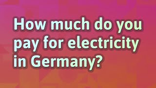 How much do you pay for electricity in Germany?
