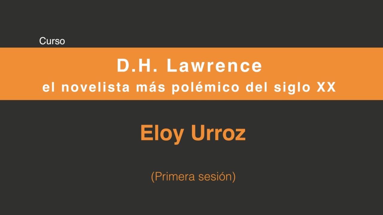 D.H. Lawrence, el novelista más polémico del siglo XX (Primera sesión 1/4)