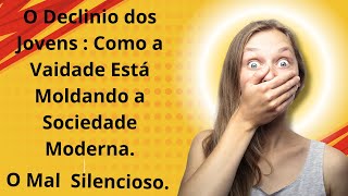 Visão - O Declínio dos Jovens: Como a Vaidade Está Moldando a Sociedade Moderna