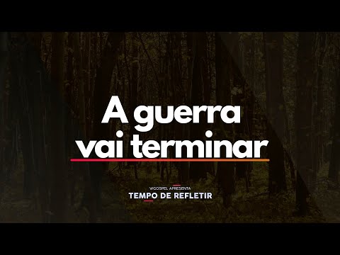 A guerra vai terminar - Tempo de Refletir 2679