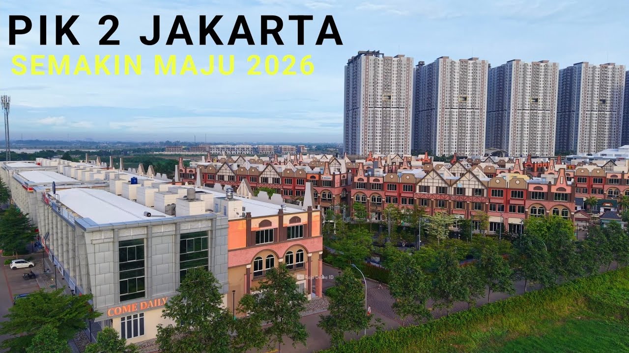 Pik 2 Jakarta Semakin Maju ditahun 2026 