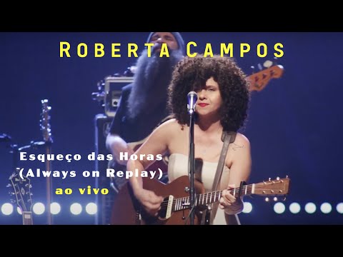 Roberta Campos - Esqueço das Horas (Always on Replay) - Ao Vivo