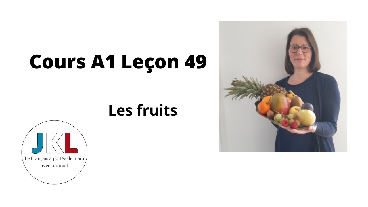 JKL - Cours A1 Leçon 49 - Les fruits