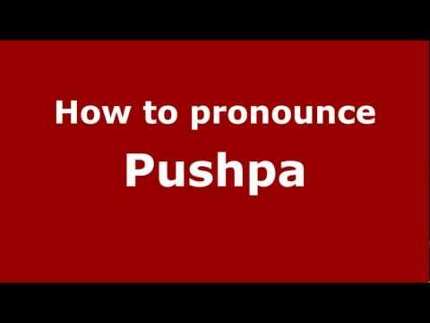 How to Pronounce Pushpa - PronounceNames.com