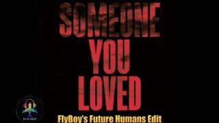 Lewis Capaldi - Someone You Loved (FlyBoy&#39;s Future Humans Edit)