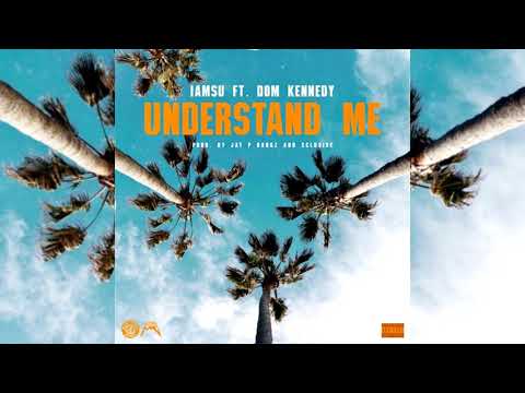 IAMSU! x Dom Kennedy - Understand Me (p. Jay P Bangz x Xclusive)