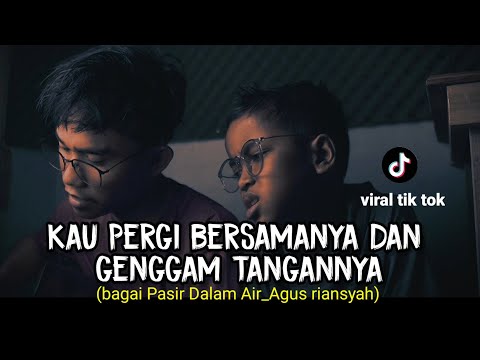 Kau pergi bersamanya dan genggam tangannya (BAGAI PASIR DALAM AIR - AGUSRIANSYAH) cover wawan