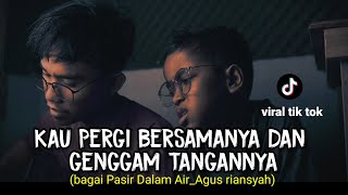 Download lagu Kau pergi bersamanya dan genggam tangannya (BAGAI PASIR DALAM AIR - AGUSRIANSYAH) cover wawan mp3