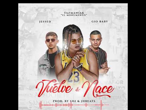 Vuelve & Nace - Tazmaniak Ft Gio Baby X Jessed ( Prod. 602 Music & JHBeats )