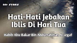 Download lagu Habib Abu Bakar Bin Abdurrahman Assegaf - Hati-hati Jebakan Iblis Di Hari Tua mp3