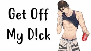 Nightcore - Get Off My D!ck [male]