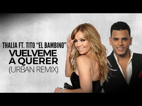 Video Vuelveme A Querer (Remix) de Thalia tito-el-bambino