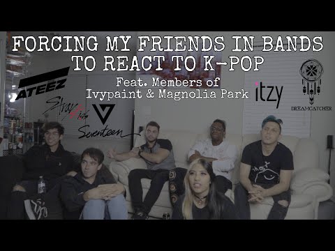 FORCING MY FRIENDS IN BANDS TO REACT TO K-POP (Feat. members of IVYPAINT & MAGNOLIA PARK) - Ep. 1