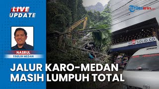 Diterpa Cuaca Buruk, Jalur Karo-Medan Masih Lumpuh Total akibat Longsor, Lalu Lintas Terganggu
