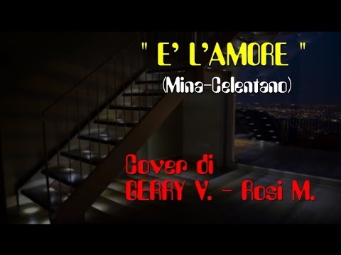 E' L'AMORE (Mina-Celentano ) cover GERRY-ROSI.