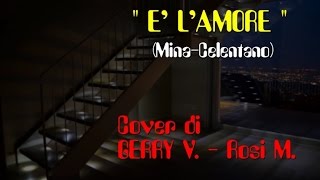 E' L'AMORE (Mina-Celentano ) cover GERRY-ROSI.