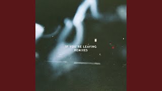If You&#39;re Leaving (Futurewife Remix)