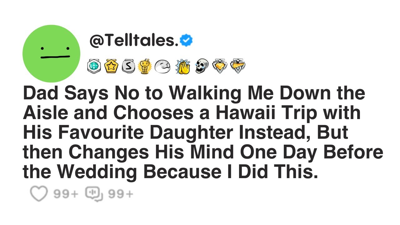 Dad Says No to Walking Me Down the Aisle and Chooses a Hawaii Trip with His Favourite Daughter...