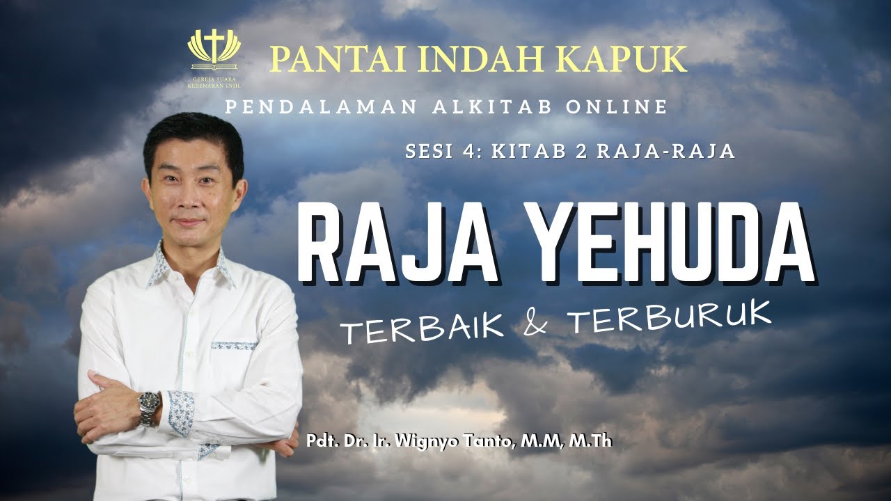 Kitab 2 Raja-Raja (Sesi 4) – Raja Yehuda, Terbaik & Terburuk – Pdt. Dr. Ir. Wignyo Tanto, M.M, M.Th
