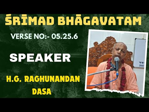 Srimad Bhagavatam Class 05.25.06, Speaker:- H.G. Raghunandan Dasa