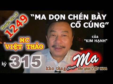CHUYỆN MA với MC VIỆT THẢO-kỳ 315-“MA DỌN CHÉN BÀY CỔ CÚNG” của “KIM HẠNH”-CBL(1249)-Ngày 18/7, 2020