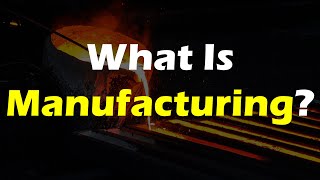 Manufacturing Defined - What Is Manufacturing?