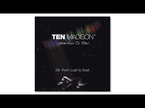 Ten Madison - "From lust to dust"