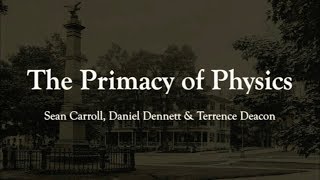 The Primacy of Physics: Sean Carroll et al