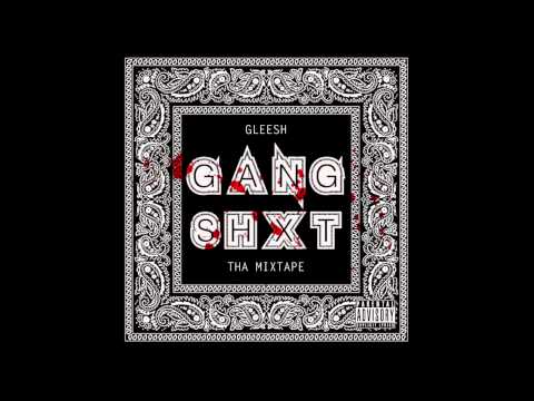 [MIXTAPE STREAM] Gleesh - Gang Shxt
