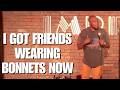 I Got Friends Wearing Bonnets Now Ali Siddiq Stand Up Comedy