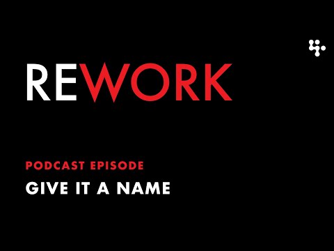 Give it a name – REWORK