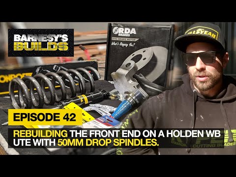 EPISODE 42 =  REBUILDING THE FRONT END ON A HOLDEN WB UTE WITH 50MM DROP SPINDLES.