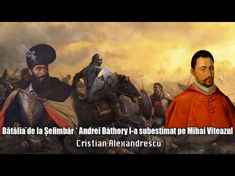 Batalia De La Selimbar * Andrei Báthory L-a Subestimat Pe Voievodul Roman, Mihai Viteazu