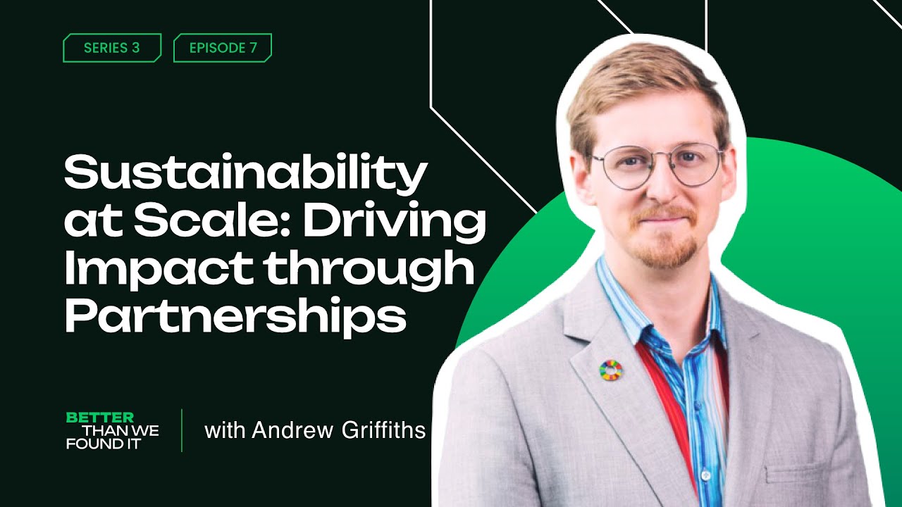 Sustainability at Scale: Driving Impact through Partnerships with Andrew Griffiths