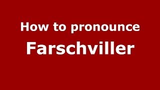 How to pronounce Farschviller