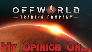 My Opinion On - Offworld Trading Company + DLC