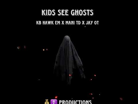 KB Hawk Em x Mani TD x Jay OT - Kids See Ghosts (Official Audio)