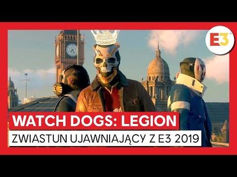 WATCH DOGS: LEGION - PREMIERA ŚWIATOWEGO ZWIASTUNA UJAWNIAJĄCEGO NA E3 2019