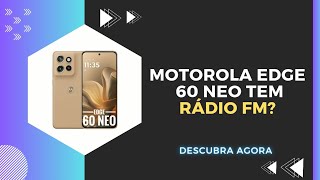 🔴 O MOTOROLA EDGE 60 NEO TEM RÁDIO FM? 
